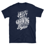  "If Your Not Growing Your Dying"